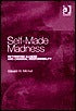 Self-Made Madness - Rethinking Illness and Criminal Responsibility