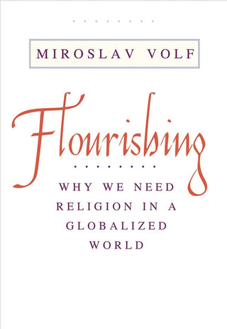 Flourishing - Why We Need Religion in a Globalized World