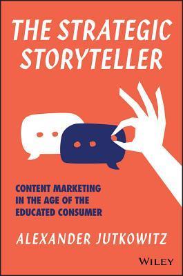 The Strategic Storyteller: Content Marketing in the Age of the Educated Consumer - Thryft