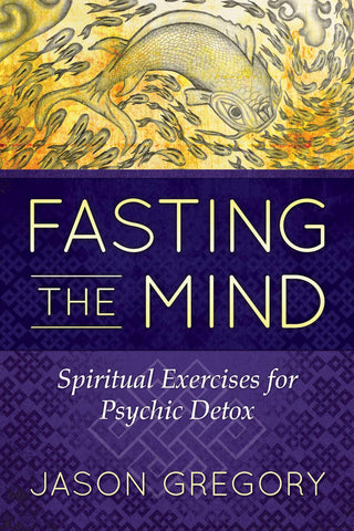 Fasting the Mind: Spiritual Exercises for Psychic Detox - Thryft