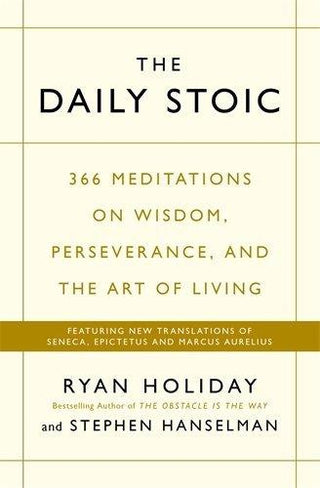 The Daily Stoic : 366 Meditations on Wisdom, Perseverance, and the Art of Living: Featuring new translations of Seneca, Epictetus, and Marcus Aurelius - Thryft