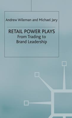 Retail Power Plays - From Trading to Brand Leadership