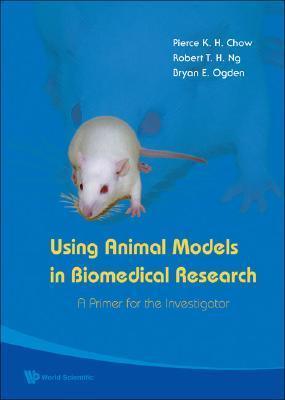 Using Animal Models In Biomedical Research: A Primer For The Investigator