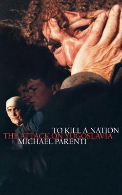 To Kill a Nation: The Attack on Yugoslavia - Thryft