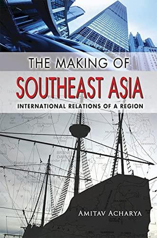 The Making Of Southeast Asia - International Relations Of A Region - Thryft