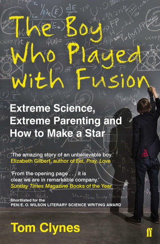 The Boy Who Played with Fusion : Extreme Science, Extreme Parenting and How to Make a Star - Thryft