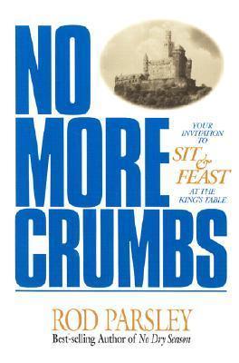 No More Crumbs : Your Invitation to Sit & Feast at the King's Table - Thryft