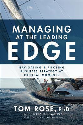 Managing At The Leading Edge: Navigating And Piloting Business Strategy At Critical Moments - Thryft