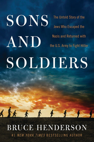 Sons and Soldiers : The Untold Story of the Jews Who Escaped the Nazis and Returned with the U.S. Army to Fight Hitler - Thryft