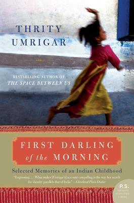 First Darling of the Morning : Selected Memories of an Indian Childhood - Thryft