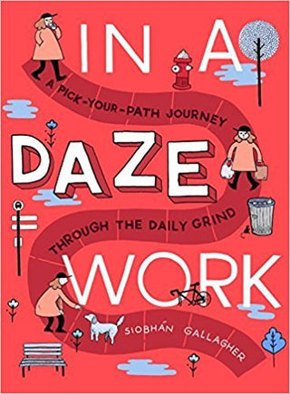 In a Daze Work : A Pick-Your-Path Journey Through the Daily Grind