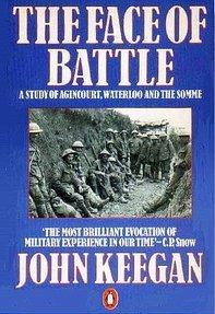 The Face of Battle : Study of Agincourt, Waterloo and the Somme - Thryft