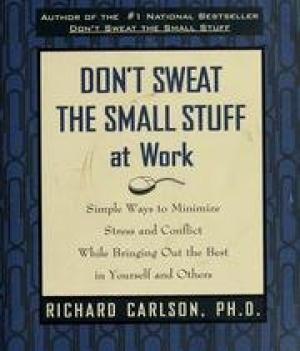 Don't Sweat The Small Stuff At Work - Simple Ways To Minimize Stress And Conflict While Bringing Out The Best In Yourself And Others - Thryft