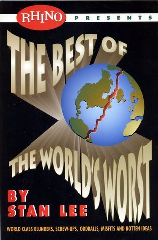 Best of the World's Worst: World Class Blunders, Screw-Ups, Oddballs, Misfits, and Rotten Ideas