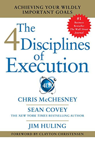 The 4 Disciplines of Execution - Achieving Your Wildly Important Goals