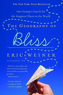 The Geography of Bliss : One Grump's Search for the Happiest Places in the World