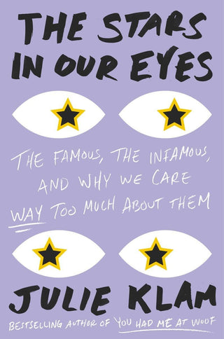 The Stars In Our Eyes : The Famous, the Infamous, and Why We Care Way Too Much About Them - Thryft