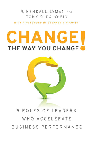 Change the Way You Change! : 5 Roles of Leaders Who Accelerate Business Performance - Thryft
