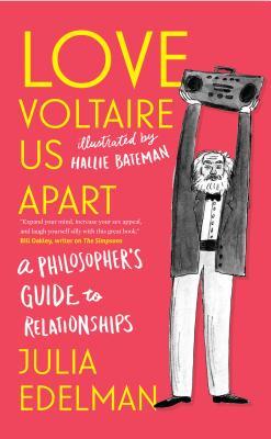 Love Voltaire Us Apart : A Philosopher's Guide to Relationships