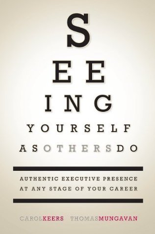 Seeing Yourself as Others Do: Authentic Executive Presence at Any Stage of Your Career