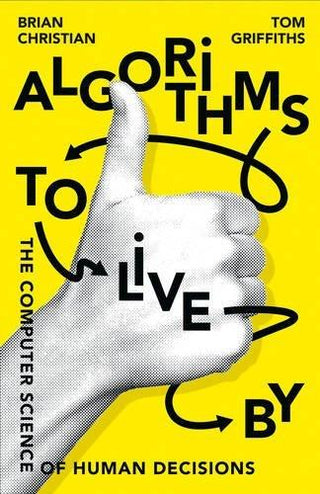 Algorithms to Live By: The Computer Science of Human Decisions - Thryft