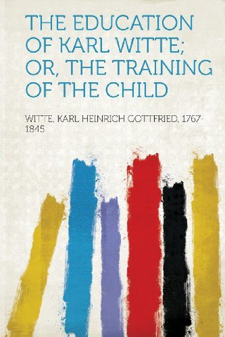 The Education of Karl Witte; Or, The Training of the Child
