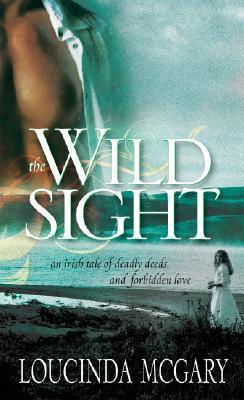 The Wild Sight : An Irish Tale of Deadly Deeds and Forbidden Love - Thryft