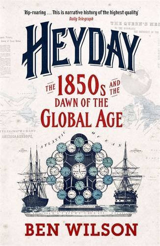 Heyday : The 1850s and the Dawn of the Global Age