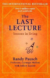 The Last Lecture : Really Achieving Your Childhood Dreams - Lessons in Living