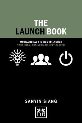 The Launch Book - Motivational Stories To Launch Your Idea, Business Or Next Career