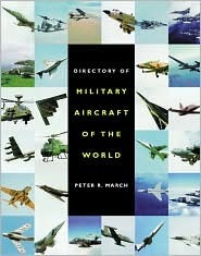 The Directory of Military Aircraft : The Definitive Guide to All the Major Combat Aircraft Currently in Service with the Airforces of the World