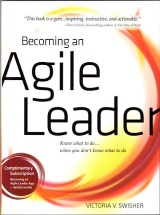 Becoming an Agile Leader: Know What to Do When You Don't Know What to Do