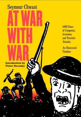 At War With War: 5,000 Years of Conquests, Invasions, and Terrorist Attacks — An Illustrated Timeline