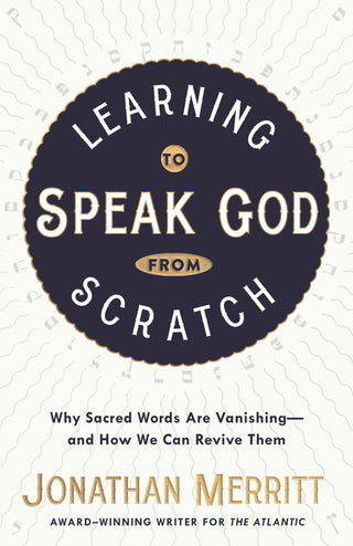 Learning to Speak God from Scratch: Why Sacred Words Are Vanishing--And How We Can Revive Them