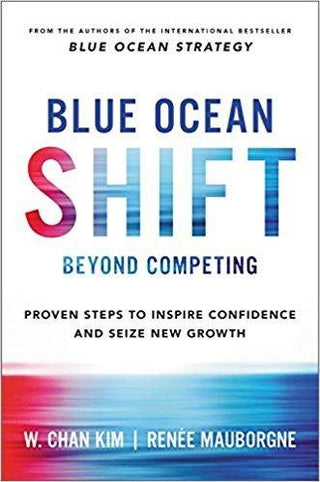 Blue Ocean Shift : Beyond Competing - Proven Steps to Inspire Confidence and Seize New Growth - Thryft