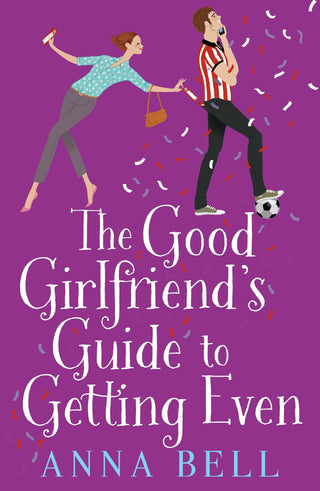 The Good Girlfriend's Guide to Getting Even : Funny and fresh, this is your next perfect romantic comedy