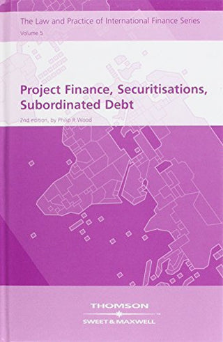 Project Finance, Securitisations, Subordinated Debt - Law and Practice of International Finance Series