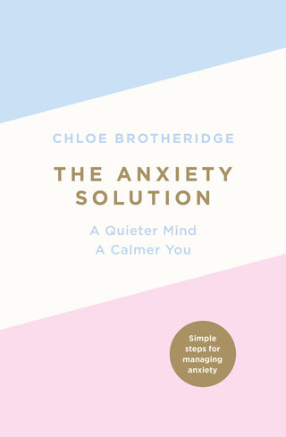 The Anxiety Solution : A Quieter Mind, a Calmer You - Thryft