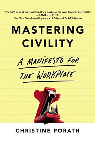 Mastering Civility : A Manifesto for the Workplace