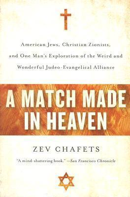 A Match Made in Heaven					American Jews, Christian Zionists, and One Man's Exploration of the Weird and Wonderful Judeo-Evangelical Alliance - Thryft