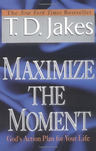 Maximize The Moment : God's Action Plan for Life