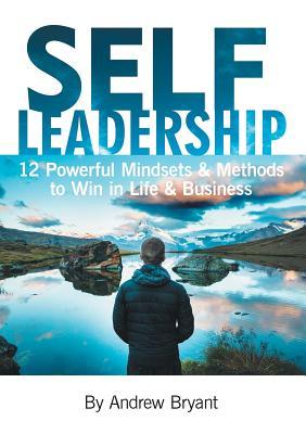 Self Leadership - 12 Powerful Mindsets & Methods to Win in Life & Business