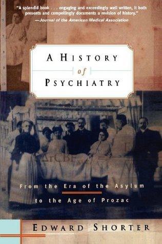 A History of Psychiatry : From the Era of the Asylum to the Age of Prozac - Thryft