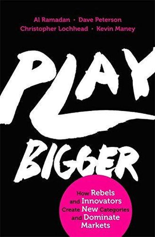 Play Bigger : How Rebels and Innovators Create New Categories and Dominate Markets - Thryft
