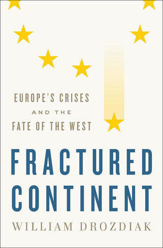 Fractured Continent : Europe's Crises and the Fate of the West - Thryft