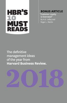 HBR's 10 Must Reads 2018: The Definitive Management Ideas of the Year From Harvard Business Review