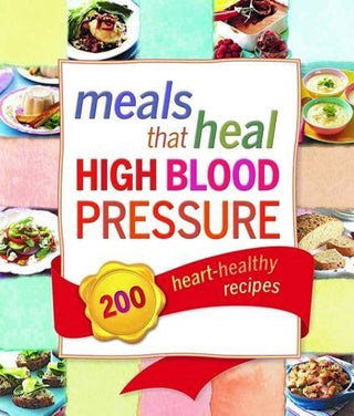 Meals That Heal High Blood Pressure: 200 Heart-Healthy Recipes