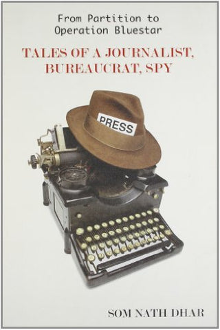 From Partition to Operation Bluestar: Tales of a Journalist, Bureaucrat, Spy
