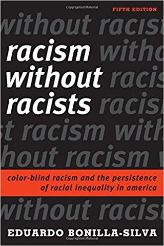 Racism without Racists : Color-Blind Racism and the Persistence of Racial Inequality in America