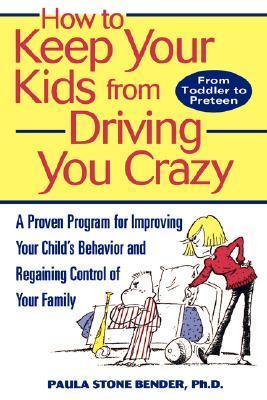 How To Keep Your Kids From Driving You Crazy - A Proven Program For Improving Your Child's Behavior And Regaining Control Of Your Family